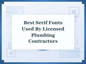 Best Serif Fonts for Licensed Plumbing Contractors