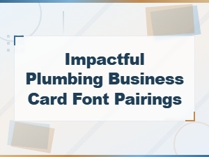 Bold Font Pairings for Impactful Plumbing Business Cards