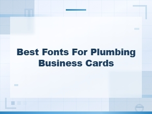 Best Fonts for Plumbing Business Cards: Top Professional Choices