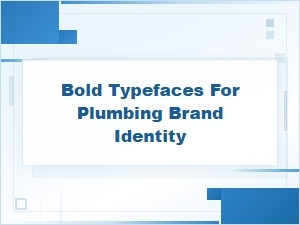 Bold Typefaces That Define a Strong Plumbing Brand Identity