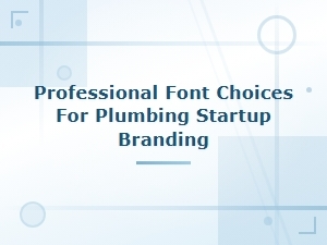 Best Professional Font Choices for Plumbing Startup Logo Branding