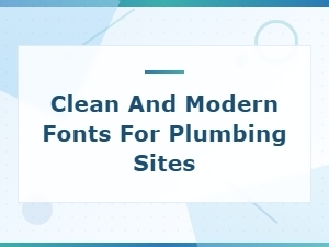 Best Clean and Modern Fonts for Plumbing Websites