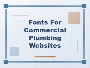 Best Fonts for Commercial Plumbing Websites That Build Trust